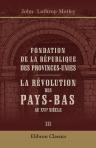 Fondation de la République des Provinces-Unies. La Révolution des Pays-Bas au XVIe siècle. Traduit de l'anglais par Gustave Jottrand et Albert Lacroix. Tome 3