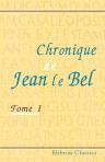 Chronique de Jean le Bel. Publiée ... par J. Viard et E. Déprez. Tome 1