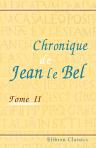 Chronique de Jean le Bel. Publiée ... par J. Viard et E. Déprez. Tome 2
