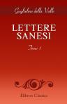 Lettere sanesi. Del Padre M. Guglielmo della Valle. Minore conventuale ... sopra le belle arti. Tomo 1