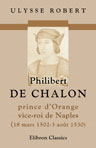 Philibert de Chalon, prince d'Orange, vice-roi de Naples, 18 mars 1502-3 août 1530