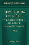 Cent jours du siège à la préfecture de police. 2 novembre 1870 -11 février 1871