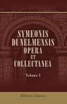 Symeonis Dunelmensis Opera et Collectanea. Volume 1