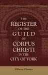 The Register of the Guild of Corpus Christi in the City of York. With an appendix of illustrative documents, containing some account of the Hospital of St. Thomas of Canterbury, without Micklegate-Bar, in the suburbs of the City