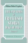 Life and Times of Francesco Sforza, Duke of Milan. With a preliminary sketch of the history of Italy. Volume 2