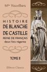 Histoire de Blanche de Castille, reine de Français, deux fois régente. Tome 2