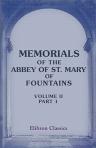 Memorials of the Abbey of St. Mary of Fountains. Collected and edited by John Richard Walbran. Volume 2. Part 1