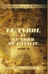Le Tyrol et le nord de l'Italie. Tome 2