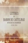 Lettres du baron de Castelnau, officier de carabiniers, 1728-1793. Publiées avec Notice, notes, index et fac-similés par le baron de Blaÿ de Gaïx. Préface de M. Arthur Chuquet