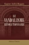 Le vandalisme révolutionnaire. Fondations littéraires, scientifiques et artistiques de la Convention