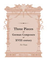 Three Pieces of German Composers of ÕVIII century. For Piano
