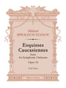 Esquisses Caucasiennes. Suite For Symphonic Orchestra, op. 10. Full Score