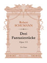 Drei Fantasiestücke, op. 111. For Piano