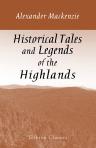 Historical Tales and Legends of the Highlands. Compiled by Alexander Mackenzie