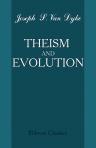Theism and Evolution. An Examination of Modern Speculative Theories as Related to Theistic Conceptions of the Universe. With an Introduction by Archibald A. Hodge