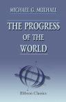 The Progress of the World in Arts, Agriculture, Commerce, Manufactures, Instruction, Railways, and Public Wealth, since the Beginning of the Nineteenth Century