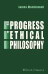 On the Progress of Ethical Philosophy. Chiefly during the XVIIth & XVIIIth Centuries