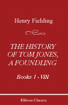 The History of Tom Jones, a Foundling. Book I-VIII