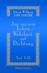 Aus meinem Leben. Wahrheit und Dichtung. Erster und zweiter Teil