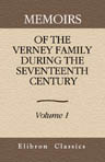 Memoirs of the Verney Family during the Seventeenth Century. Volume I