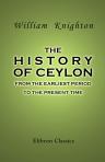 The History of Ceylon from the Earliest Period to the Present Time