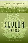 Ceylon in 1884. The Leading Crown Colony of the British Empire