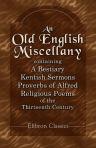 An Old English Miscellany Containing a Bestiary, Kentish Sermons, Proverbs of Alfred, Religious Poems of the Thirteenth Century. Edited, with introduction and index of words, by Richard Morris