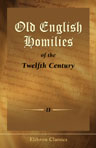 Old English Homilies of the Twelfth Century. Second series. Edited, with introduction, translation, and notes, by Richard Morris