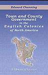 Town and County Government in the English Colonies of North America