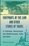 Footprints of the Lion, and Other Stories of Travel in Dalmatia, Montenegro, the Mediterranean, India and Siam