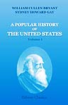 A Popular History of the United States. From the First Discovery of the Western Hemisphere by the Northmen, to the End of the First Century of the Union of the States. Volume 1