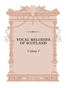 Vocal Melodies of Scotland. Arranged for Voice and Piano by R. Smith. Volume 1
