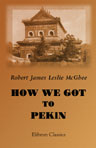 How We Got to Pekin. A Narrative of the Campaign in China of 1860