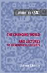 The Changing World and Lectures to Theosophical Students
