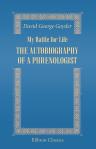 My Battle for Life. The autobiography of a phrenologist