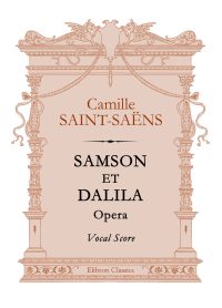 Samson et Dalila. Opera. Vocal Score. Camille Saint-Saëns.