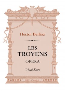 Les Troyens. Opera. Vocal Score. Hector Berlioz.