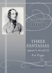 Three Fantasias, Opuses 9, 44 and 52. Sigismond Thalberg.
