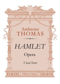Hamlet. Opera. Vocal Score. Thomas Ambroise.
