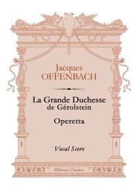 La Grande Duchesse de Gérolstein. Operetta. Vocal Score. Jacques Offenbach.