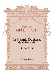 La Grande Duchesse de Gérolstein. Operetta. Vocal Score. Jacques Offenbach.