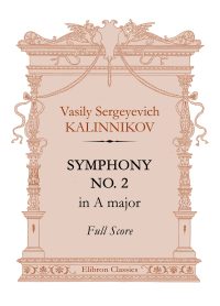 Symphony No. 2 in A major. Full Score. Vasily Kalinnikov.