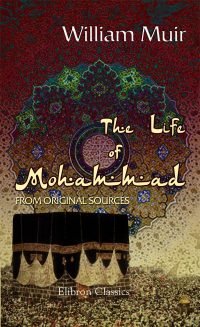 The Life of Mohammad from Original Sources.