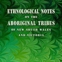 Ethnological Notes on the Aboriginal Tribes of New South Wales and Victoria.