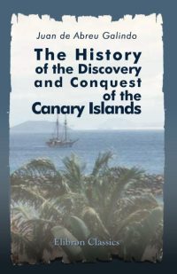 The History of the Discovery and Conquest of the Canary Islands.