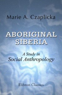 Aboriginal Siberia. By Maria Czaplicka.