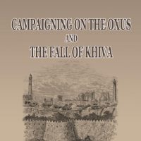 Campaigning on the Oxus and the Fall of Khiva