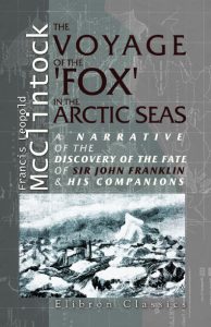 The Voyage of the ‘Fox’ in the Arctic Seas. A Narrative of the discovery of the fate of Sir John Franklin and his companions