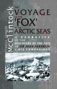 The Voyage of the ‘Fox’ in the Arctic Seas.