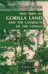 Two Trips to Gorilla Land and the Cataracts of the Congo. Vol 2